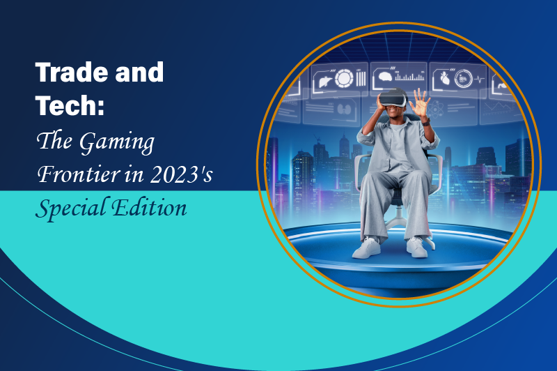 Trade and Tech: The Gaming Frontier in 2023’s Special Edition
