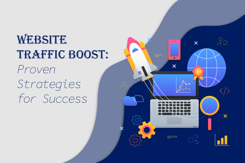 Website Traffic Boost: Proven Strategies for Success
